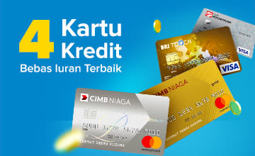 4 Kartu Kredit Bebas Iuran Tahunan Terbaik
