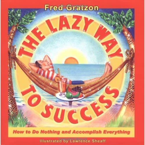 The Lazy Way to Success: How to Do Nothing and Accomplish Everything -5 Business Books That Will Change Your Mindset